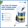 LỌC PHỤ VỎ TRONG SUỐT KHÔNG BƠM SUNSUN EW 602/EW 603/EW 604