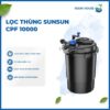 LỌC THÙNG BỂ CÁ HỒ CÁ KOI SUNSUN CPF 10000/CPF 15000/ CPF 20000/ CPF 30000