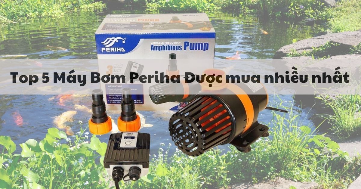 Top 5 Máy Bơm Periha Được Mua Nhiều Nhất 2025 Chất Lượng Đỉnh Cao Cho Hồ Cá Koi và Thác Nước 319 máy bơm periha cho hồ cá koi